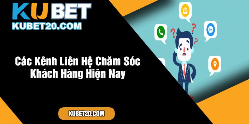 Các Kênh Liên Hệ Chăm Sóc Khách Hàng Hiện Nay