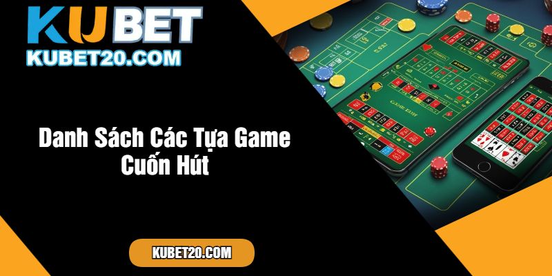 Danh Sách Các Tựa Game Cuốn Hút