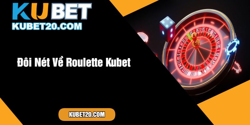 Đôi Nét Về Roulette Kubet