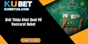 Giới Thiệu Khái Quát Về Baccarat Kubet