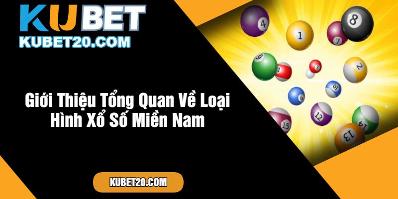 Giới Thiệu Tổng Quan Về Loại Hình Xổ Số Miền Nam