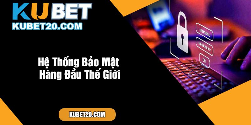 Hệ Thống Bảo Mật Hàng Đầu Thế Giới