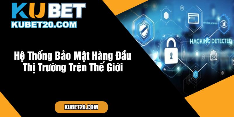 Hệ Thống Bảo Mật Hàng Đầu Thị Trường Trên Thế Giới