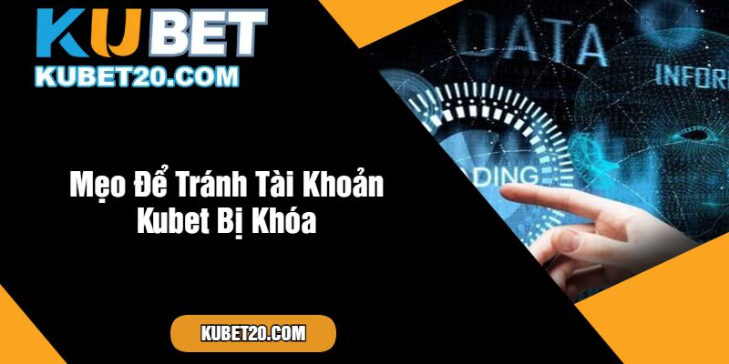 Mẹo Để Tránh Tài Khoản Kubet Bị Khóa