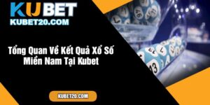 Tổng Quan Về Kết Quả Xổ Số Miền Nam Tại Kubet